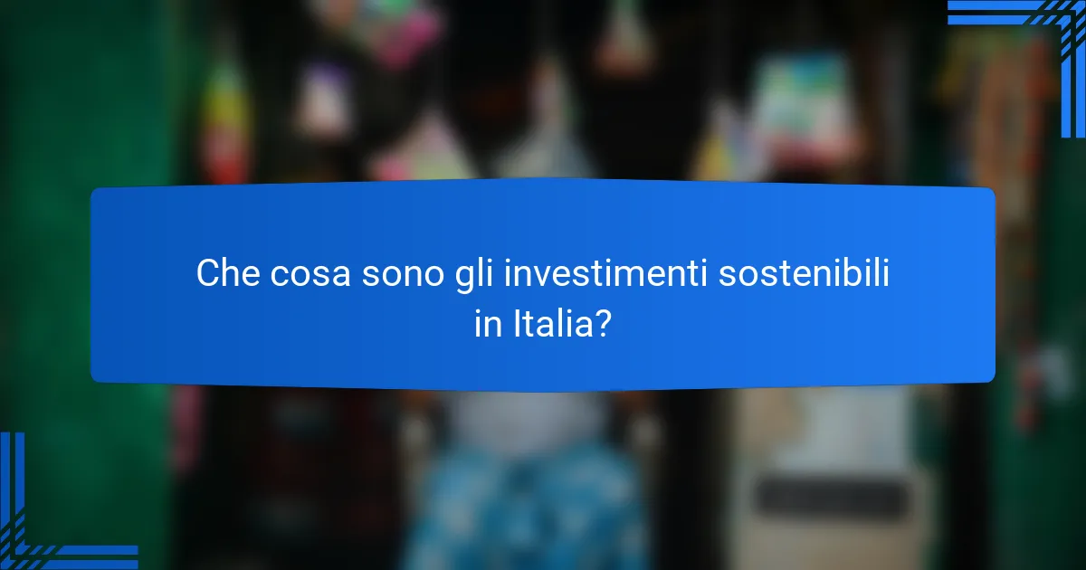 Che cosa sono gli investimenti sostenibili in Italia?