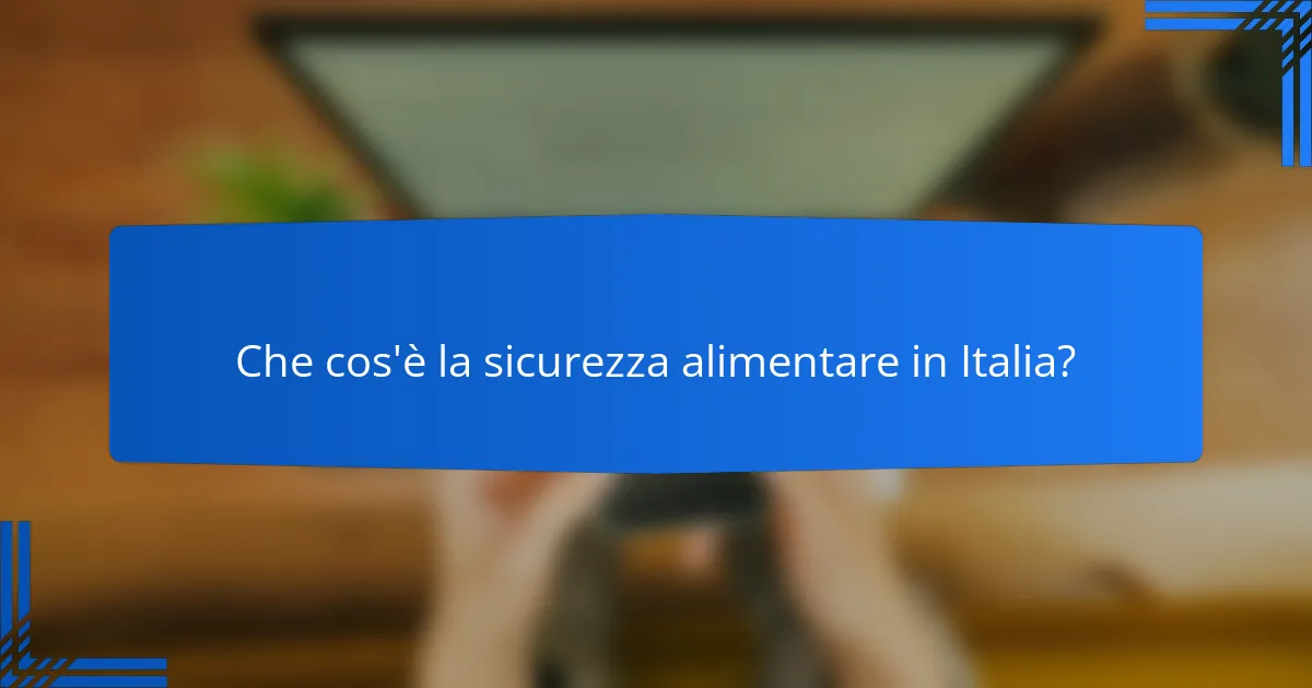 Che cos'è la sicurezza alimentare in Italia?