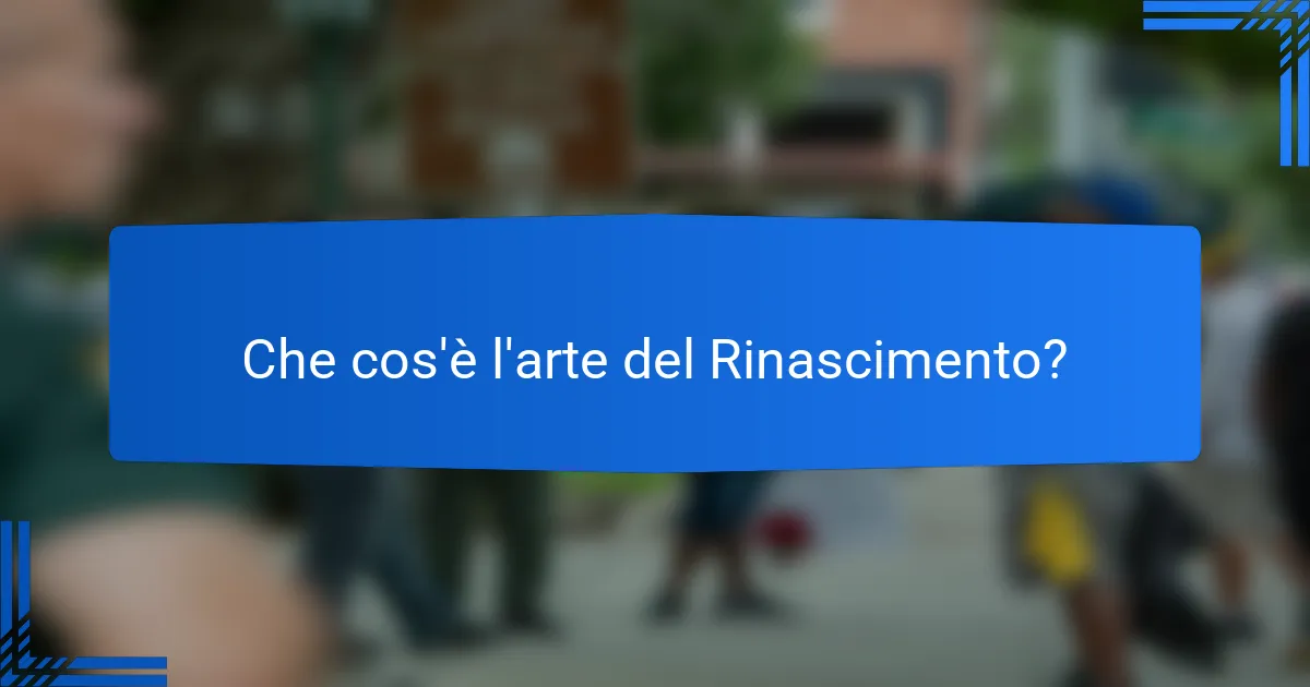 Che cos'è l'arte del Rinascimento?