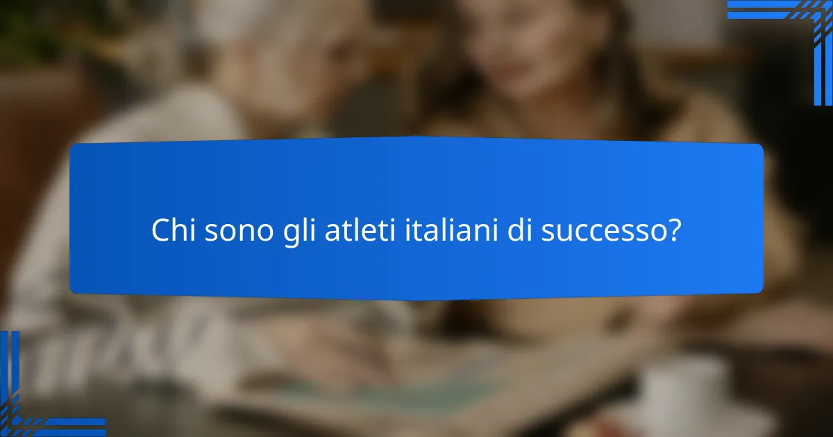 Chi sono gli atleti italiani di successo?