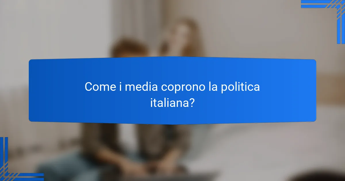 Come i media coprono la politica italiana?