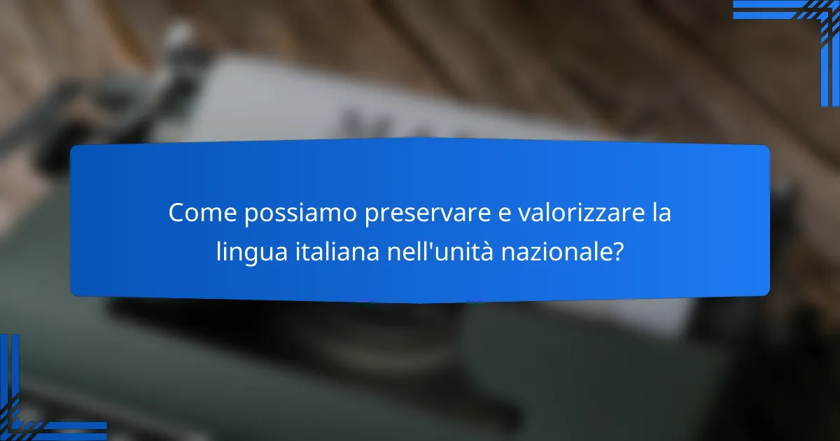 Come possiamo preservare e valorizzare la lingua italiana nell'unità nazionale?
