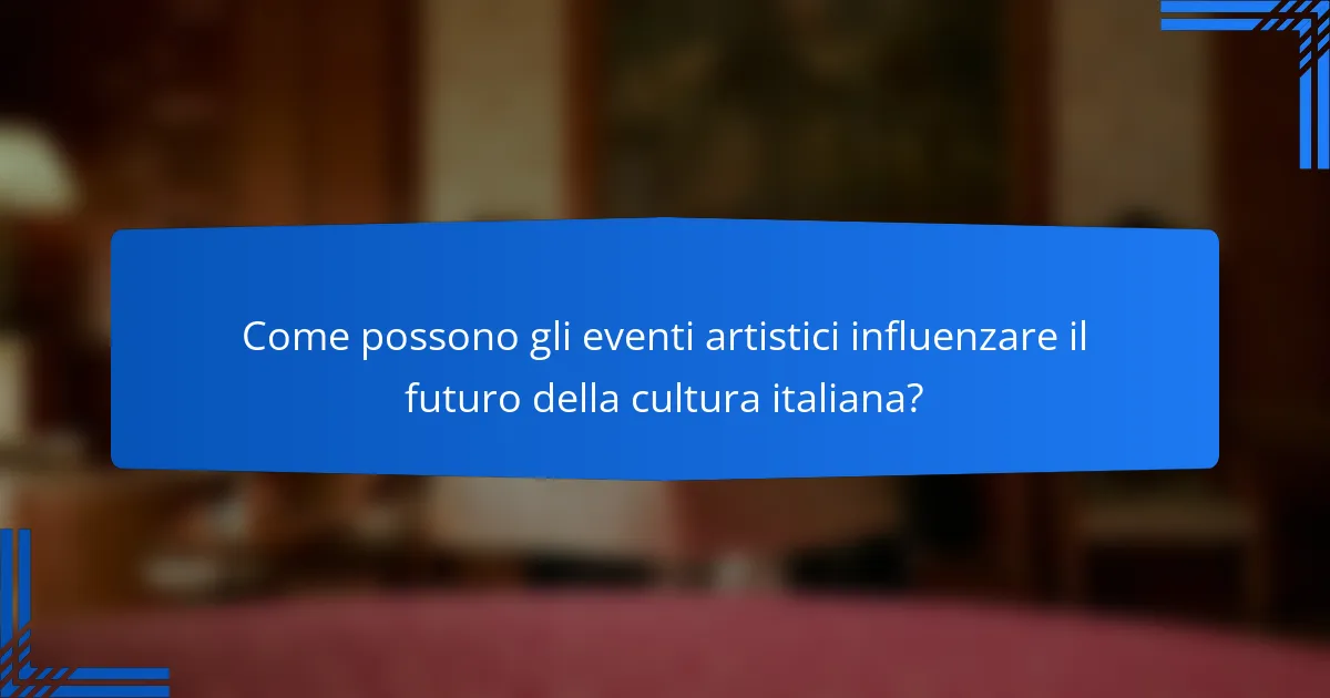 Come possono gli eventi artistici influenzare il futuro della cultura italiana?