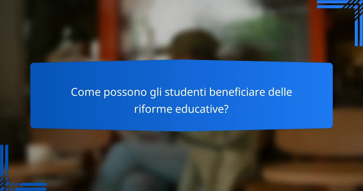 Come possono gli studenti beneficiare delle riforme educative?