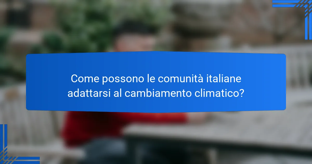 Come possono le comunità italiane adattarsi al cambiamento climatico?