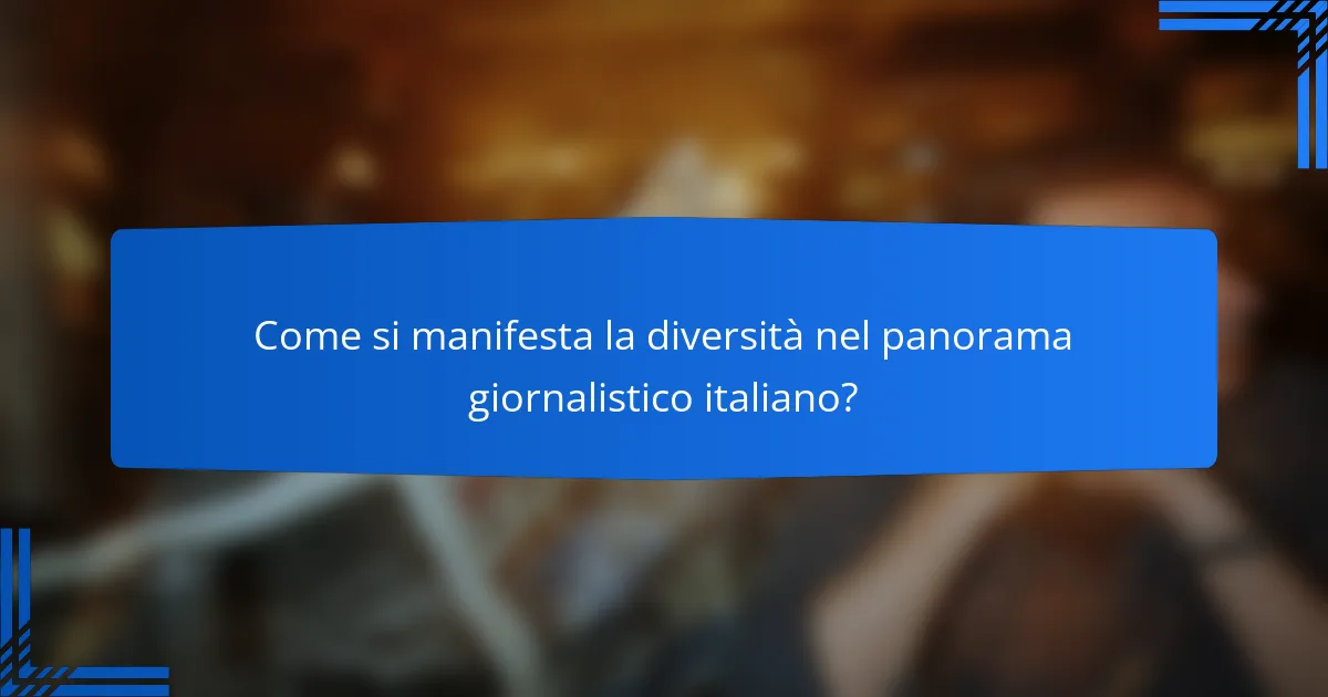 Come si manifesta la diversità nel panorama giornalistico italiano?