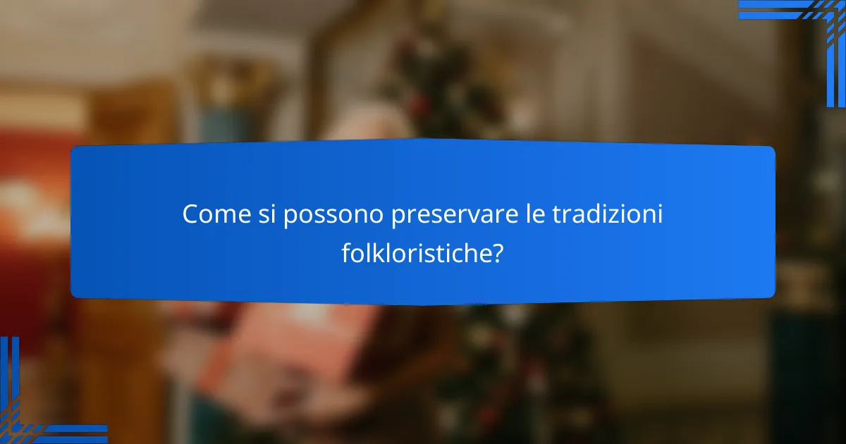 Come si possono preservare le tradizioni folkloristiche?