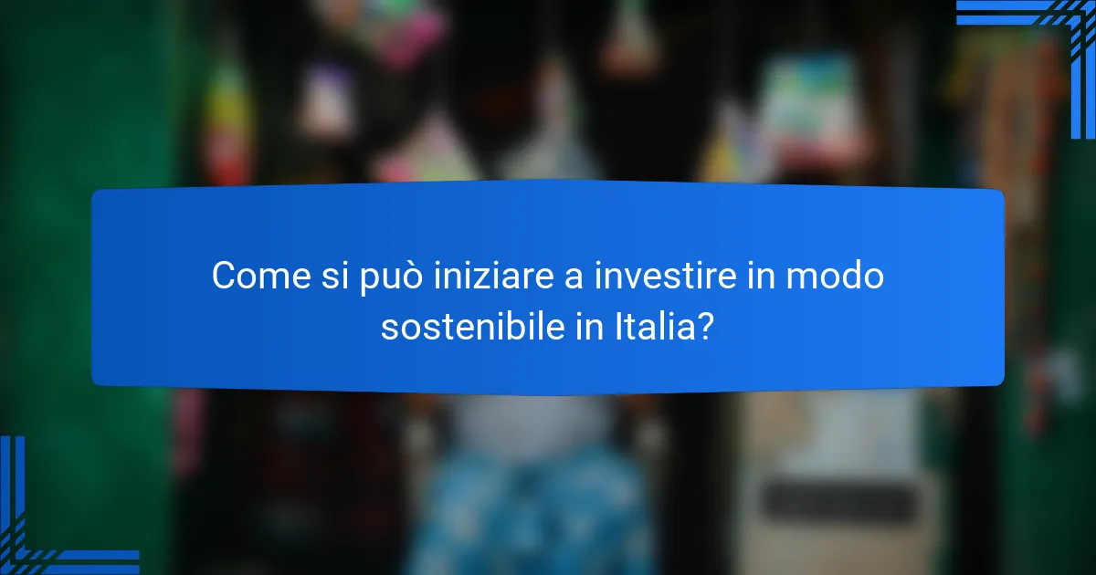 Come si può iniziare a investire in modo sostenibile in Italia?