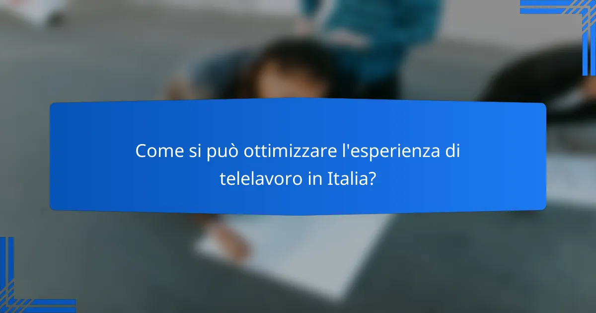 Come si può ottimizzare l'esperienza di telelavoro in Italia?