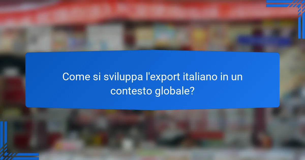 Come si sviluppa l'export italiano in un contesto globale?