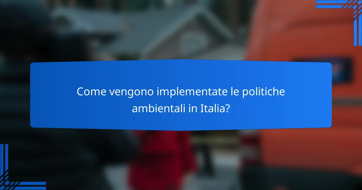 Come vengono implementate le politiche ambientali in Italia?