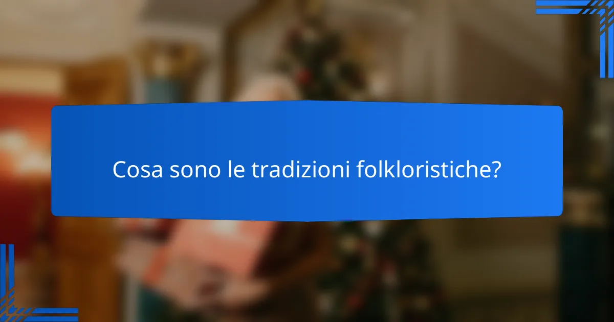 Cosa sono le tradizioni folkloristiche?
