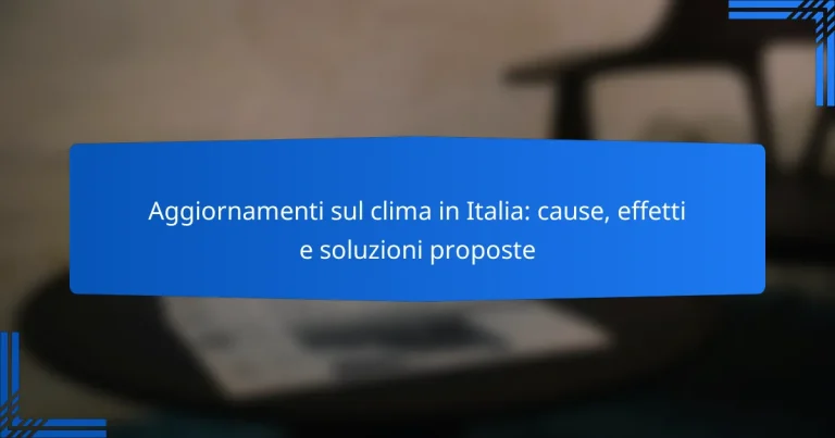 Aggiornamenti sul clima in Italia: cause, effetti e soluzioni proposte