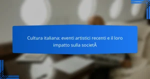 Cultura italiana: eventi artistici recenti e il loro impatto sulla società