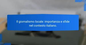 Il giornalismo locale: importanza e sfide nel contesto italiano.