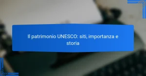 Il patrimonio UNESCO: siti, importanza e storia