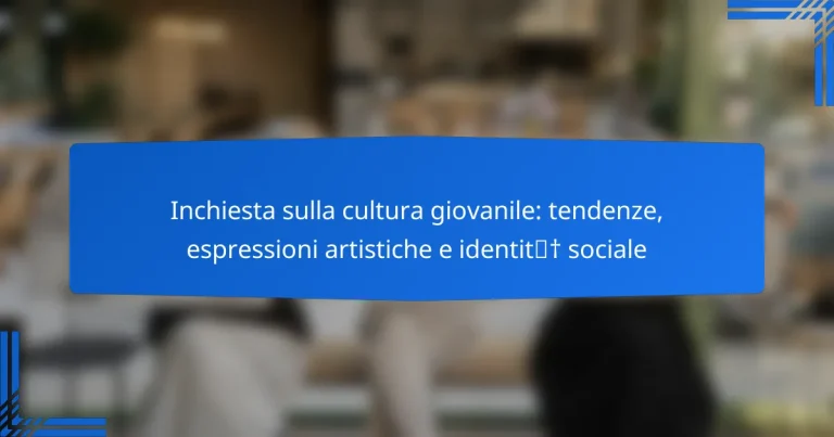 Inchiesta sulla cultura giovanile: tendenze, espressioni artistiche e identità sociale