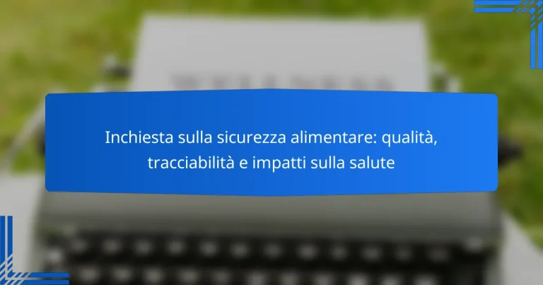 Inchiesta sulla sicurezza alimentare: qualità, tracciabilità e impatti sulla salute
