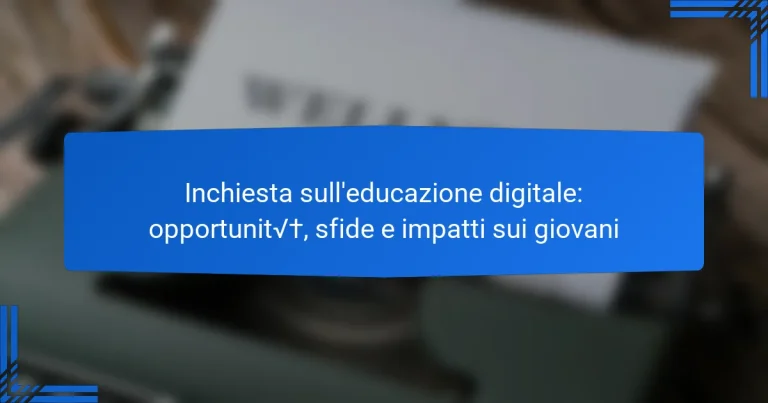 Inchiesta sull’educazione digitale: opportunità, sfide e impatti sui giovani