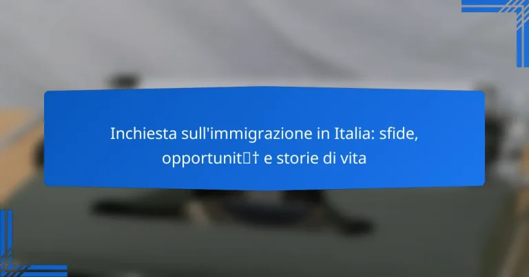 Inchiesta sull’immigrazione in Italia: sfide, opportunità e storie di vita