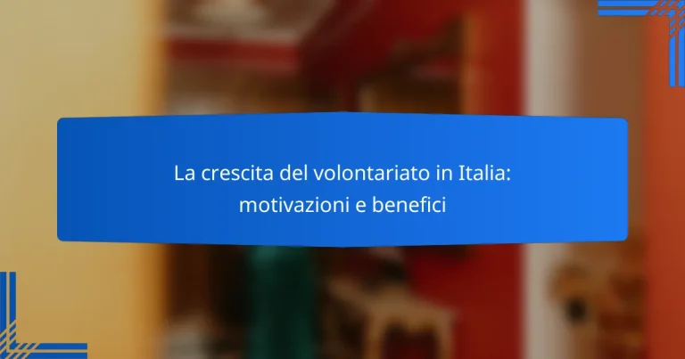 La crescita del volontariato in Italia: motivazioni e benefici