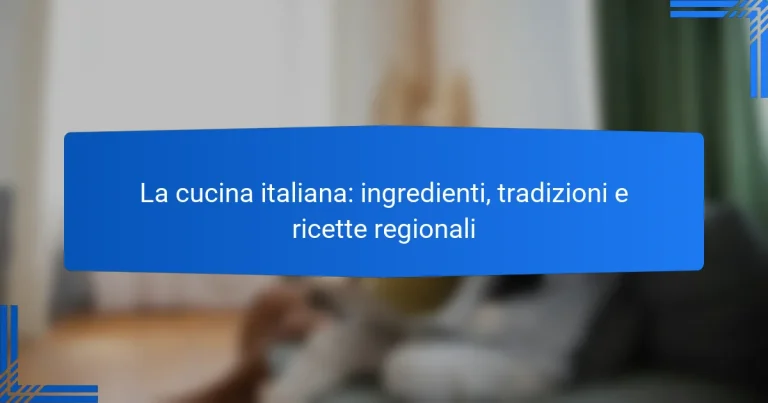 La cucina italiana: ingredienti, tradizioni e ricette regionali