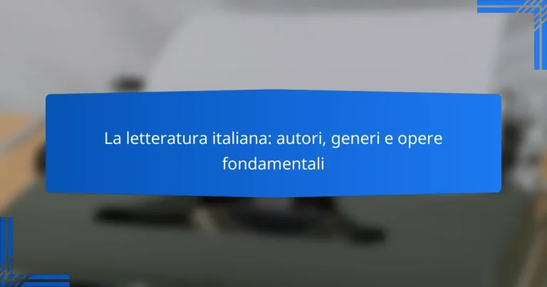 La letteratura italiana: autori, generi e opere fondamentali