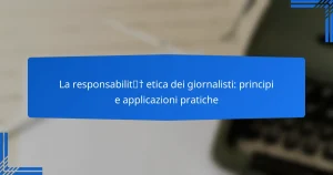 La responsabilità etica dei giornalisti: principi e applicazioni pratiche