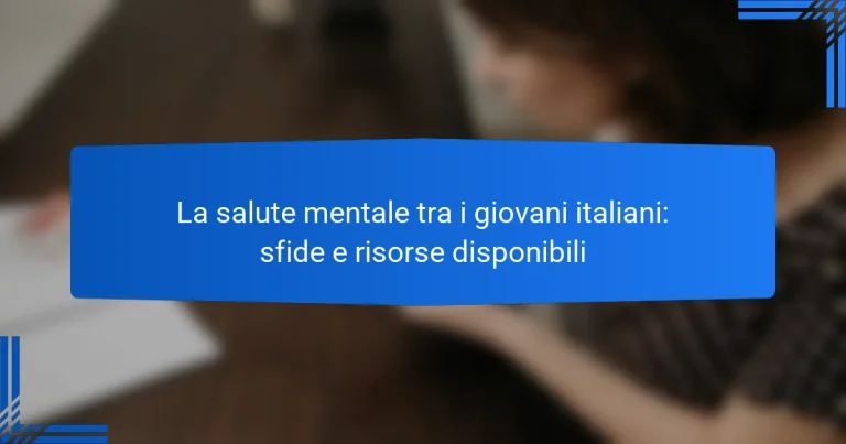 La salute mentale tra i giovani italiani: sfide e risorse disponibili