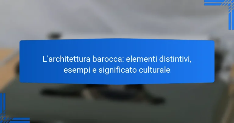 L’architettura barocca: elementi distintivi, esempi e significato culturale