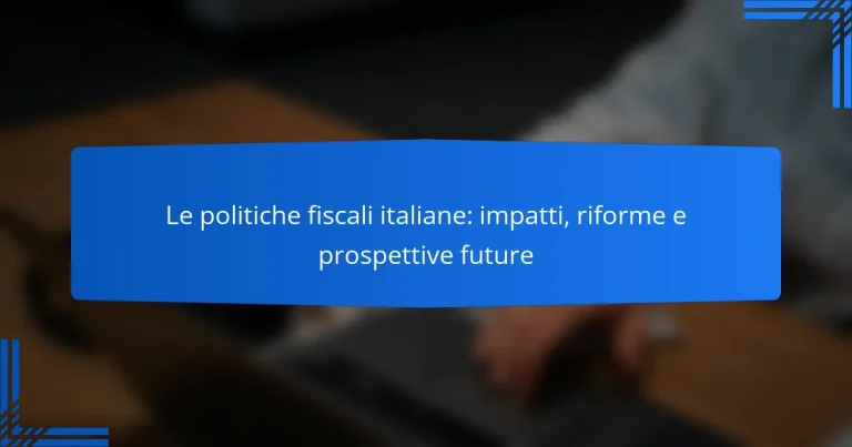 Le politiche fiscali italiane: impatti, riforme e prospettive future