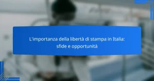 L’importanza della libertà di stampa in Italia: sfide e opportunità