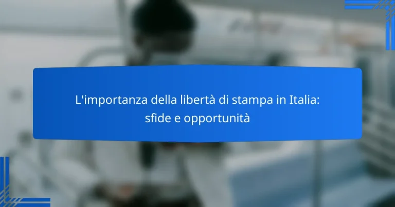 L’importanza della libertà di stampa in Italia: sfide e opportunità