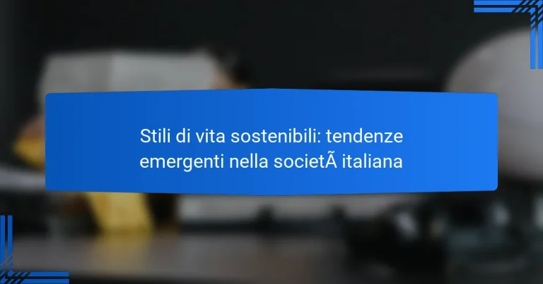 Stili di vita sostenibili: tendenze emergenti nella società italiana