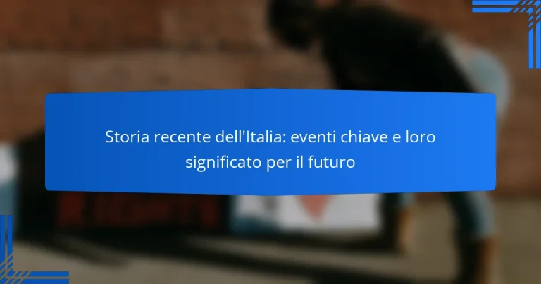 Storia recente dell’Italia: eventi chiave e loro significato per il futuro