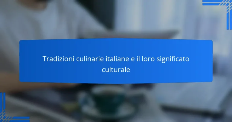 Tradizioni culinarie italiane e il loro significato culturale