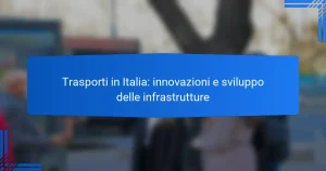 Trasporti in Italia: innovazioni e sviluppo delle infrastrutture