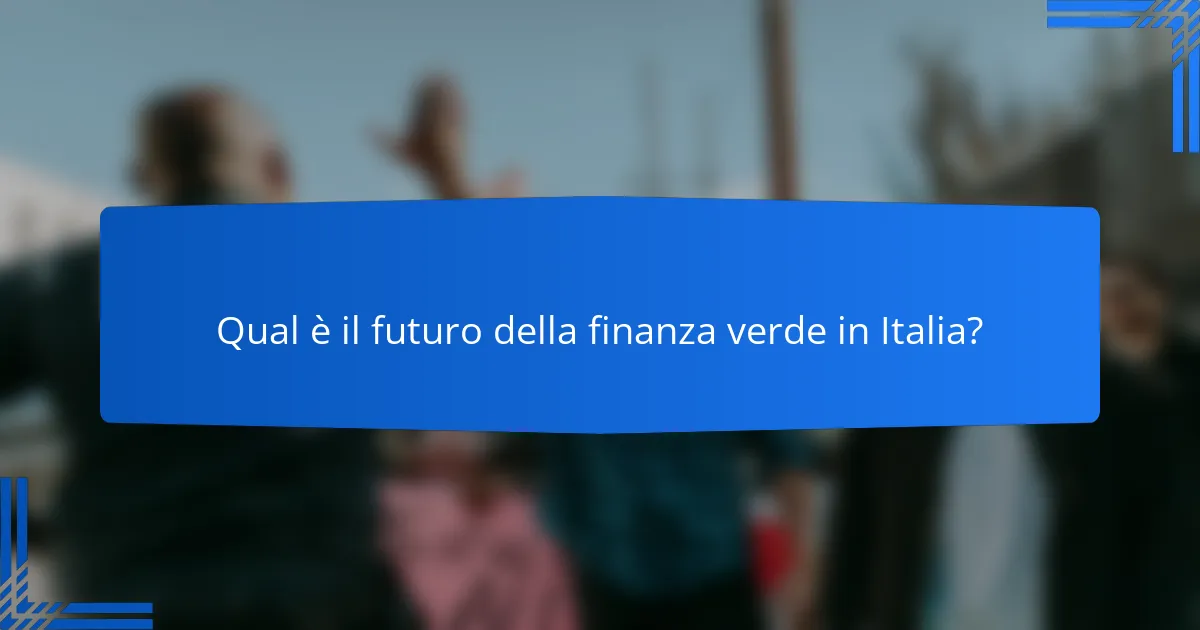 Qual è il futuro della finanza verde in Italia?