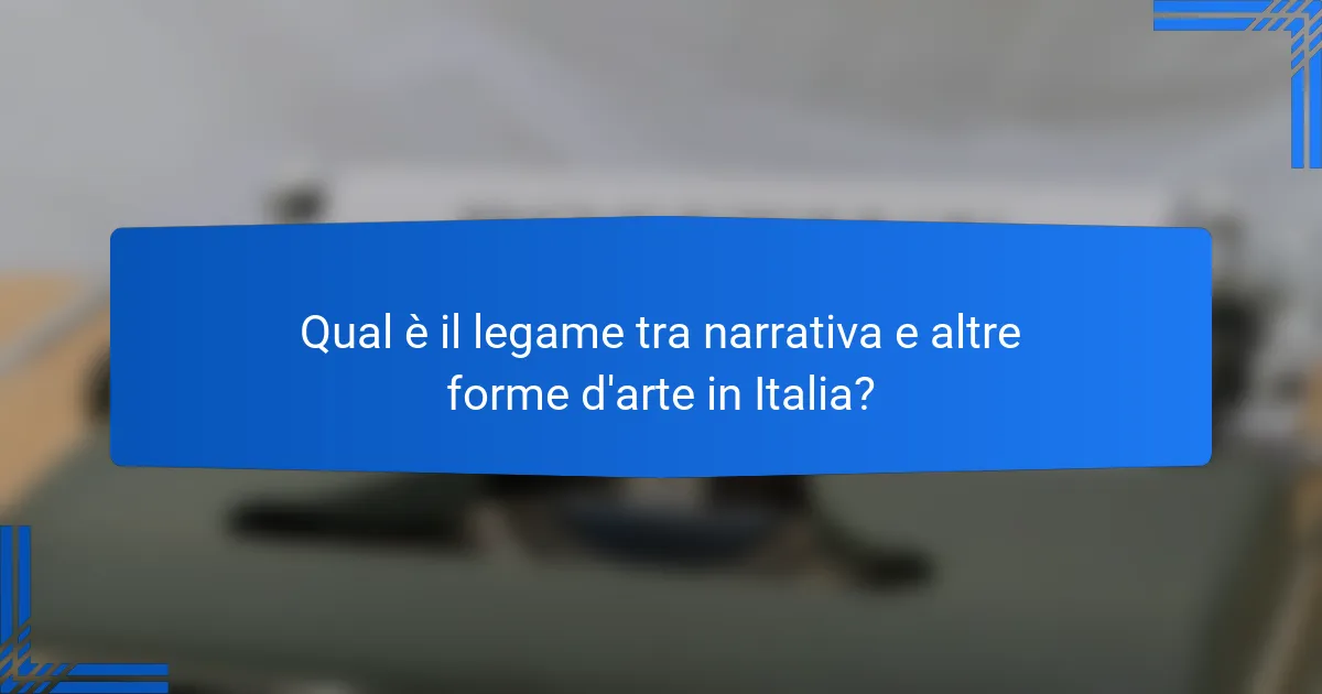 Qual è il legame tra narrativa e altre forme d'arte in Italia?