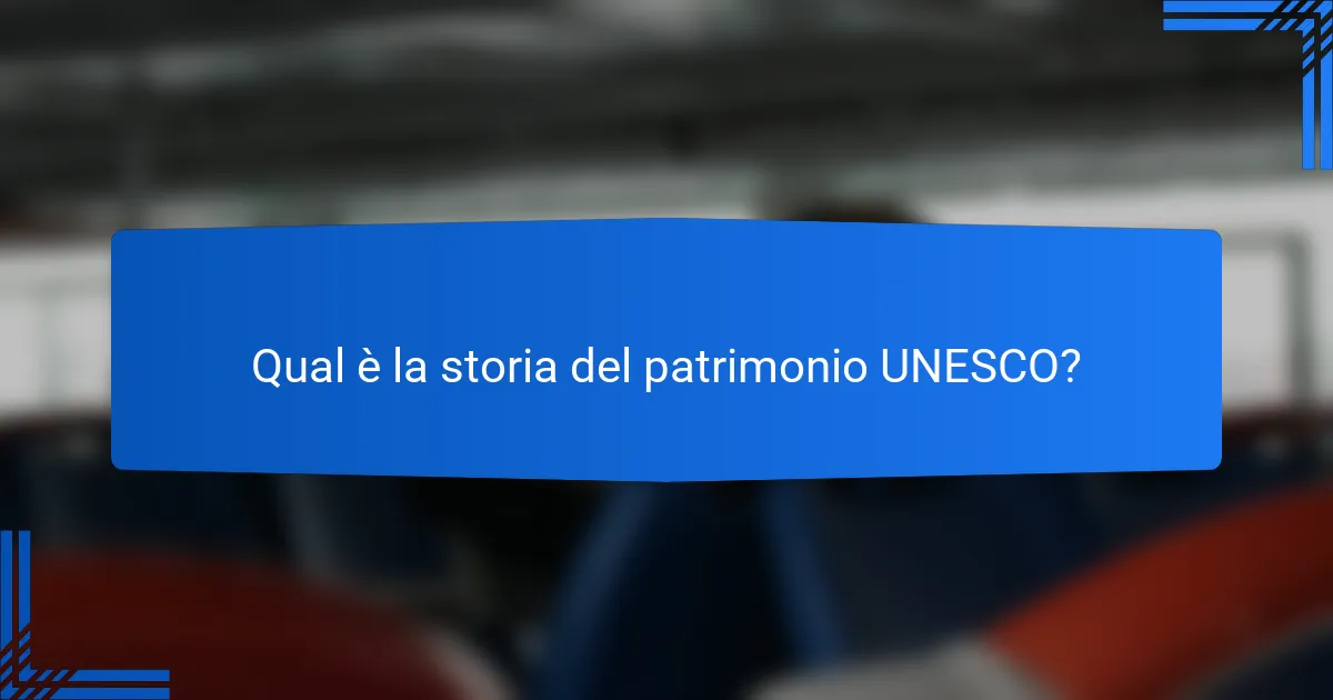 Qual è la storia del patrimonio UNESCO?