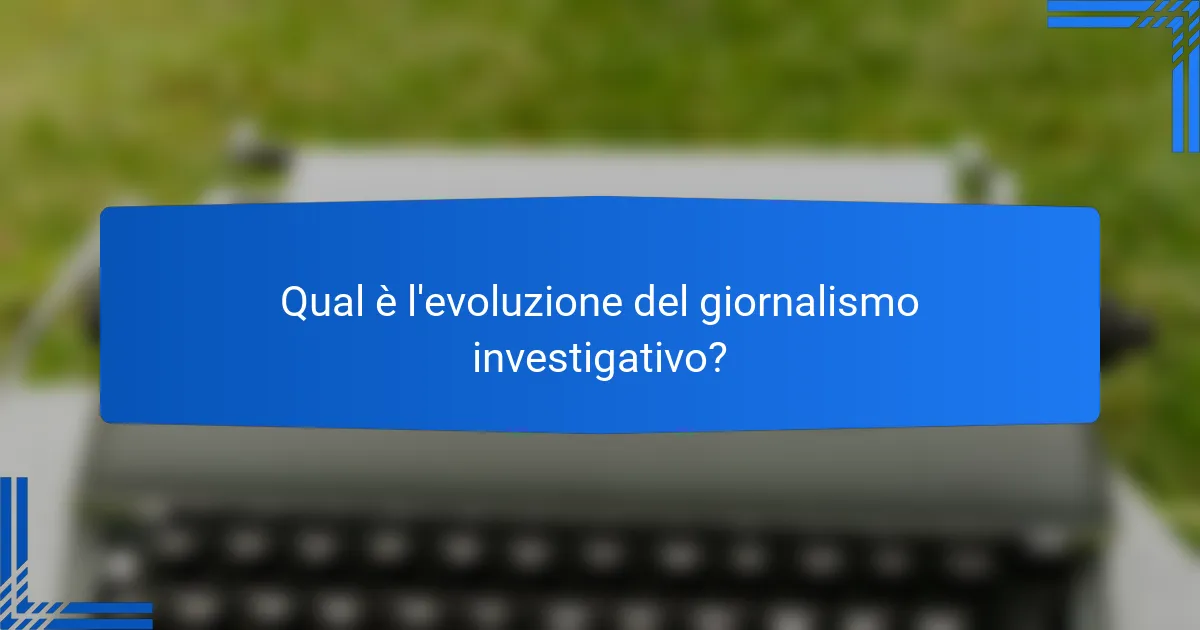 Qual è l'evoluzione del giornalismo investigativo?