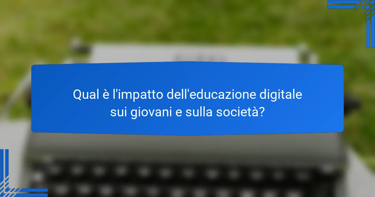 Qual è l'impatto dell'educazione digitale sui giovani e sulla società?