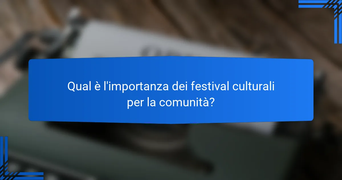 Qual è l'importanza dei festival culturali per la comunità?