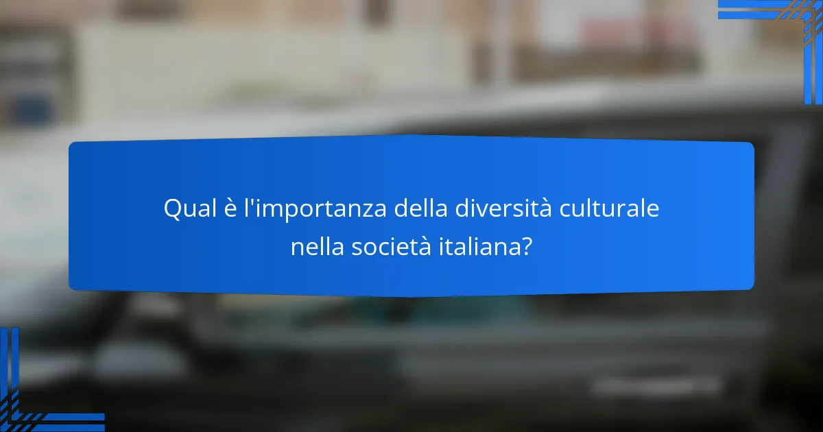 L’importanza della diversità culturale nella società italiana