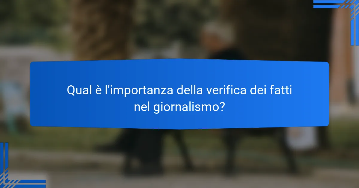 Qual è l'importanza della verifica dei fatti nel giornalismo?