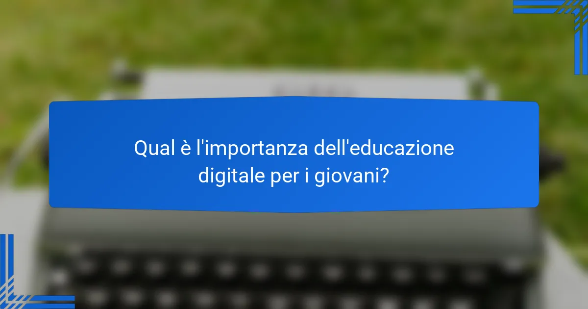 Qual è l'importanza dell'educazione digitale per i giovani?