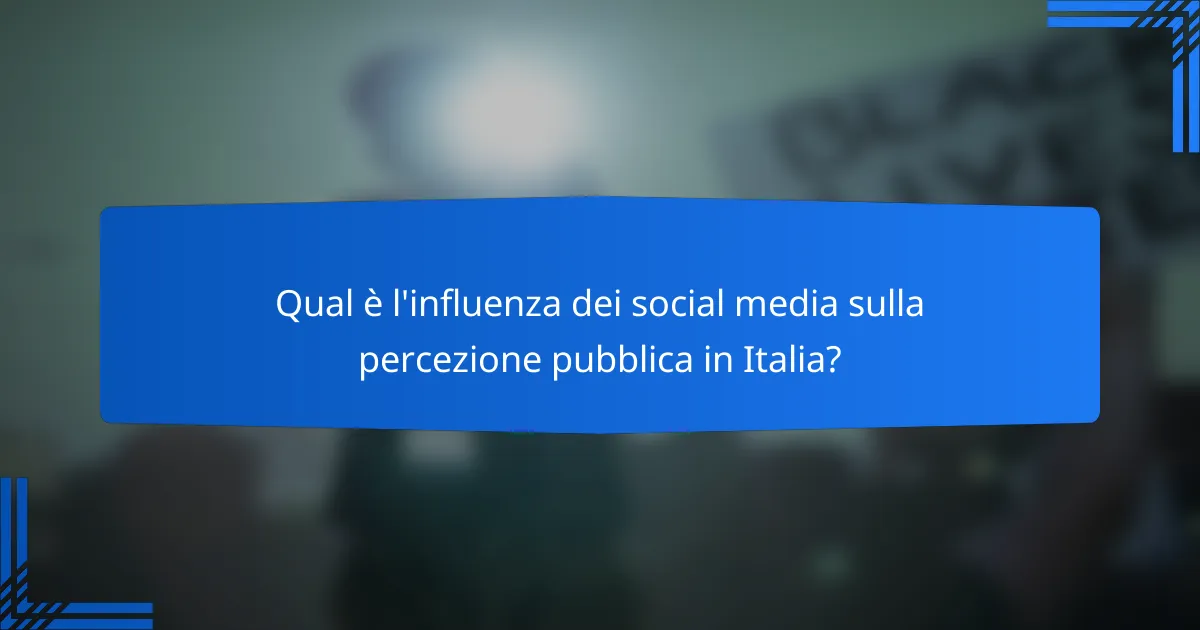 Qual è l'influenza dei social media sulla percezione pubblica in Italia?