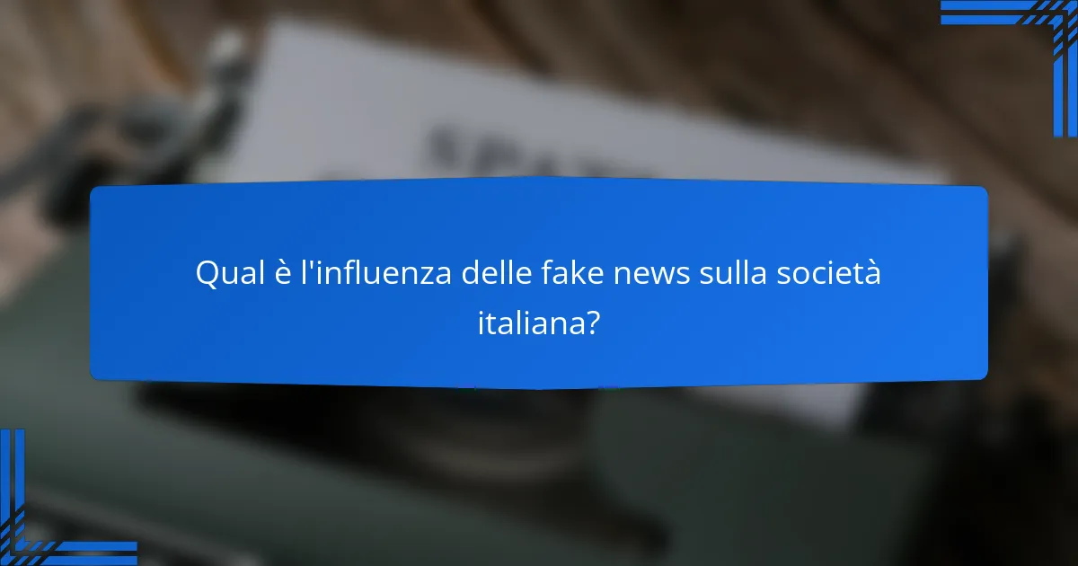 L’influenza delle fake news: cause e conseguenze sulla società italiana