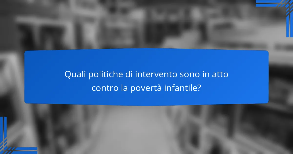Quali politiche di intervento sono in atto contro la povertà infantile?