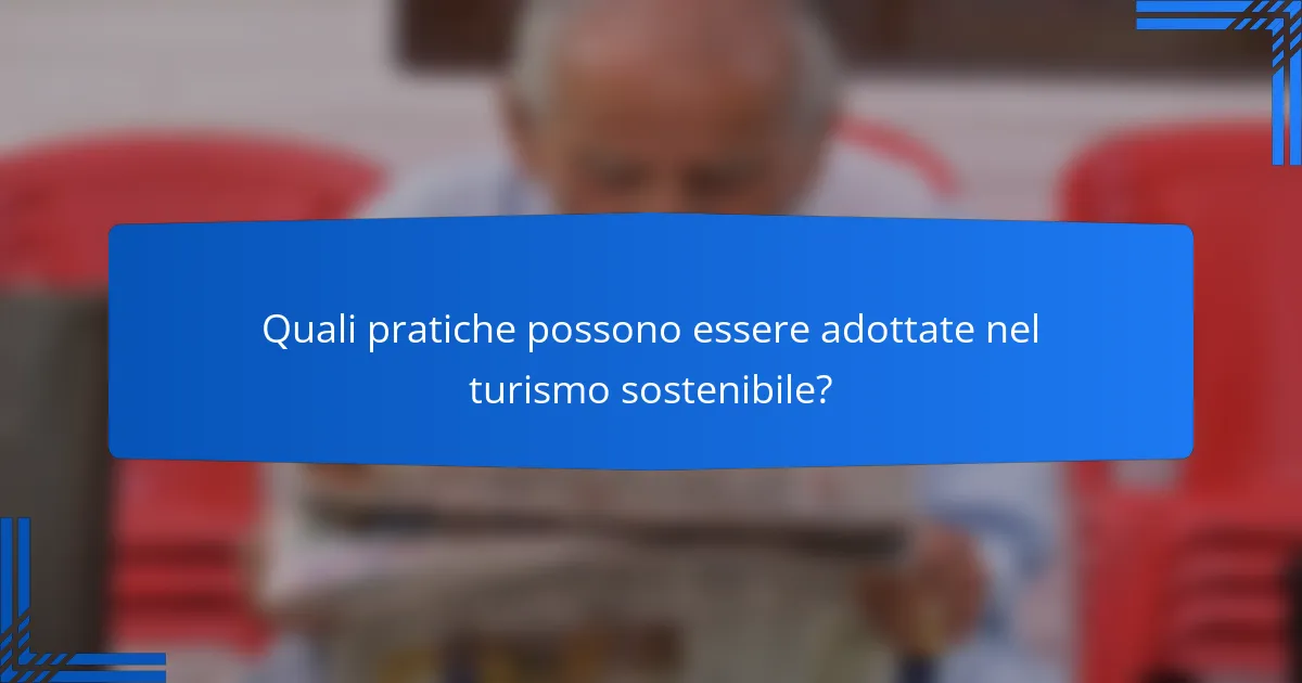Quali pratiche possono essere adottate nel turismo sostenibile?